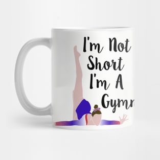 I'm Not Short, I'm A Gymnast Mug